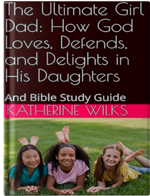 The Ultimate Girl Dad: How God Loves, Defends, and Delights in His Daughters: And Bible Study Guide